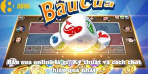 Bầu cua online là gì? Kỹ thuật và cách chơi hiệu quả nhất