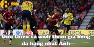 Giới thiệu và cách tham gia bóng đá hạng nhất Anh