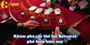 Khám phá các thế bài Baccarat phổ biến hiện nay