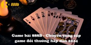 Game bài 888B - Chuyên cung cấp game đổi thưởng hấp dẫn 2024