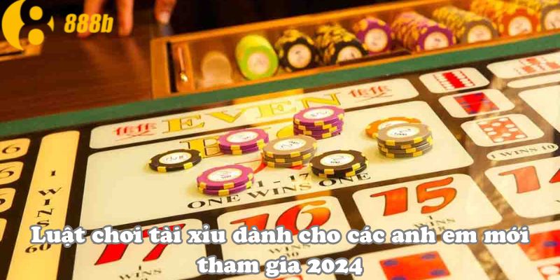 Luật chơi tài xỉu dành cho các anh em mới tham gia 2024