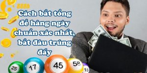 Cách bắt tổng đề hàng ngày chuẩn xác nhất, bắt đâu trúng đấy